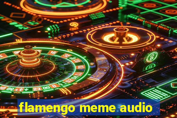 flamengo meme audio